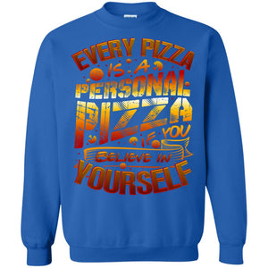 Every Pizza Is A Personal Pizza If You Believe In Yourself ShirtG180 Gildan Crewneck Pullover Sweatshirt 8 oz.