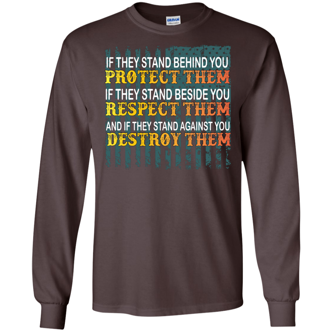 Military T-Shirt If They Stand Behind You Protect Them If They Stand Beside You Respect Them And If They Stand Against You Destroy Them Dark Chocolate