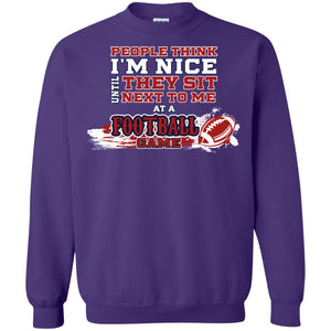 People Think I'm Nice Until They Sit Next To Me At A Football Game Shirt For Mens Or WomensG180 Gildan Crewneck Pullover Sweatshirt 8 oz.