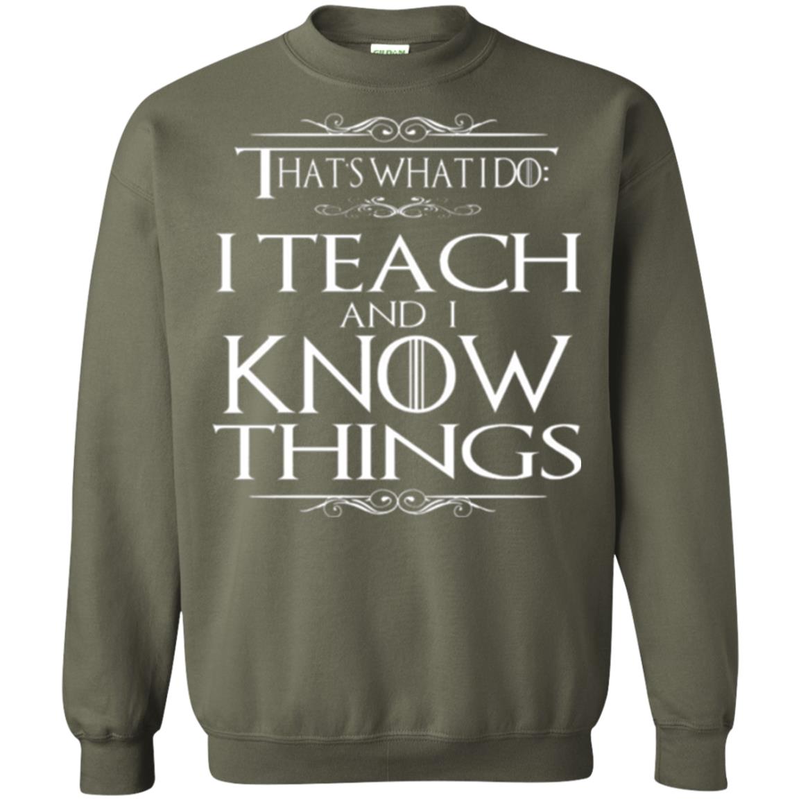 Teacher T-shirt That_s What I Do I Teach And I Know Things Military Green