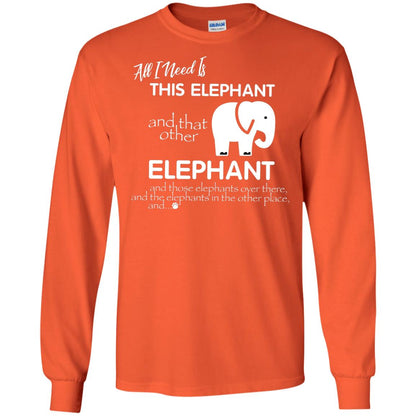 All I Need Is This Elephant And That Other Elephant Shirt For Elephant Lovers Orange