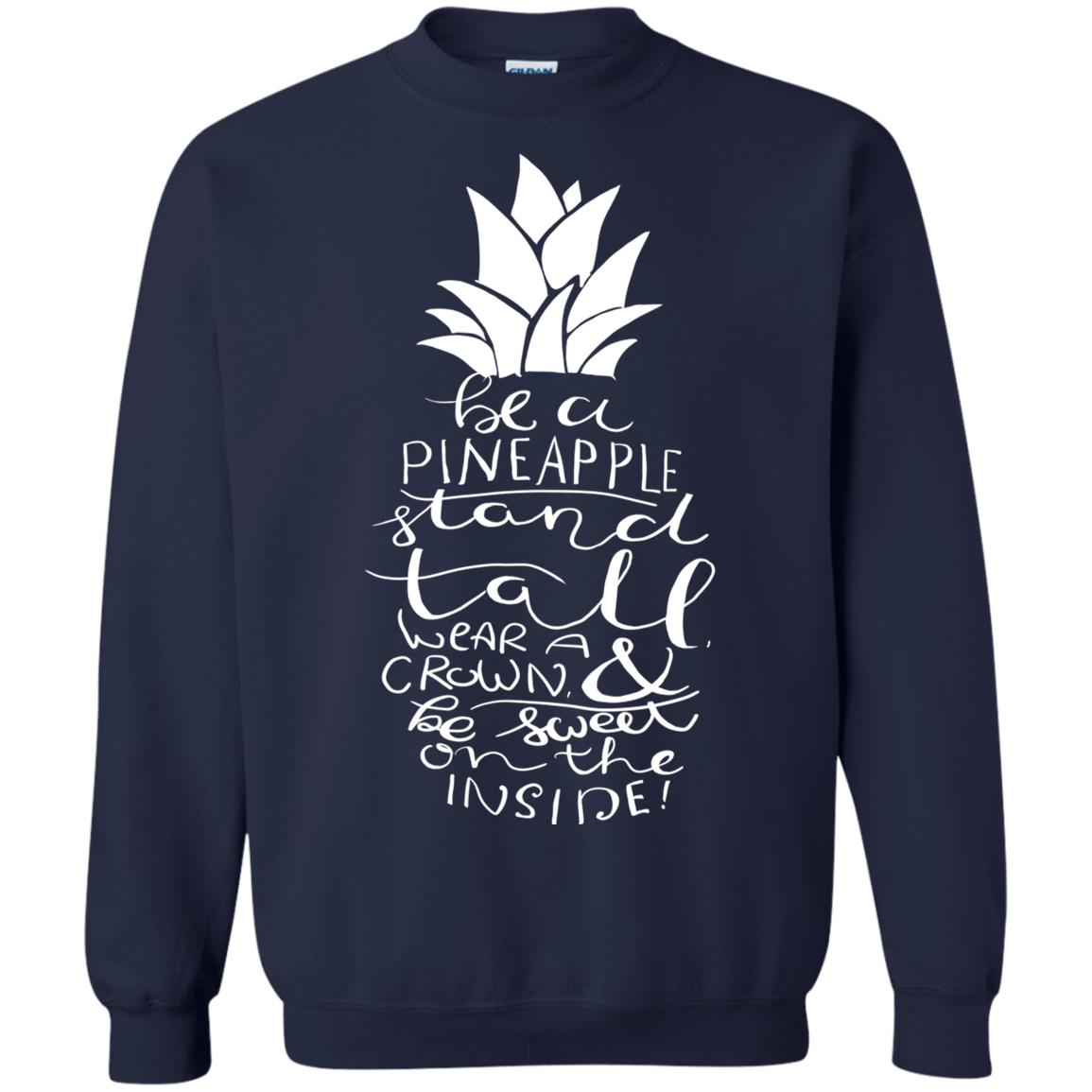 Be A Pineapple Stand Tall Wear A Crown And Be Sweet On The Inside Best Quote Shirt Navy