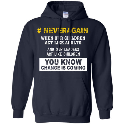 Neveragain When Our Children Act Like Adults And Our Leaders Act Like Children You Know Change Is Coming Gun Control T-shirt Navy