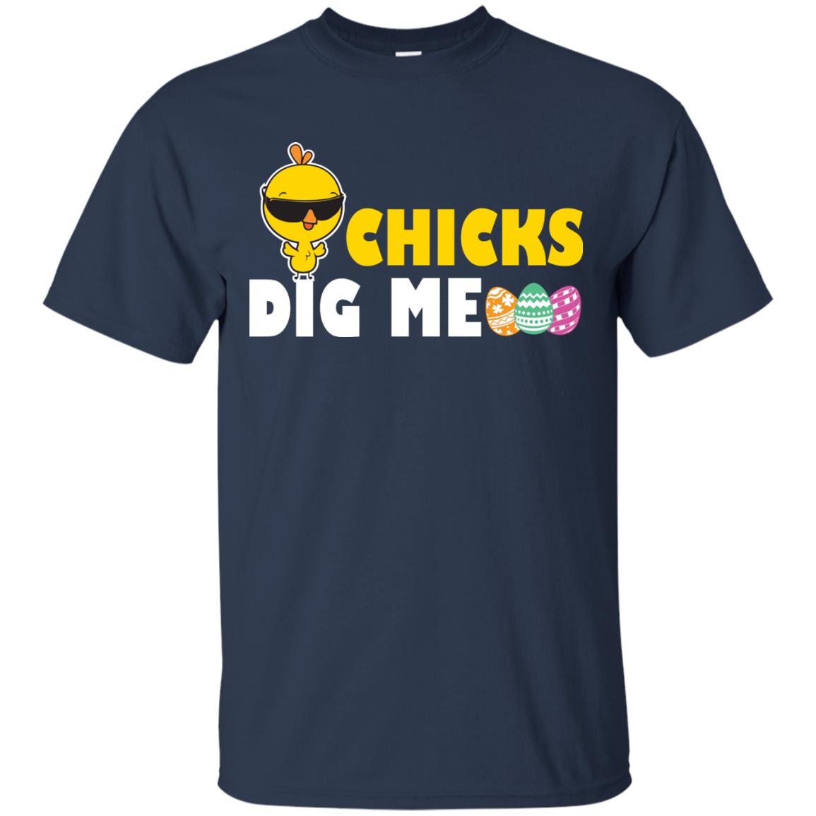 Chicks Dig Me Funny Chicken Shirt For Easter Day Navy
