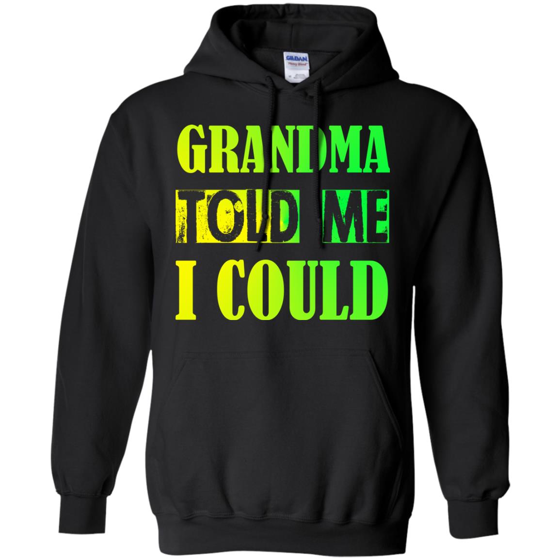 Grandma Told Me I Could Grandmom Shirt For GrandchildG185 Gildan Pullover Hoodie 8 oz.