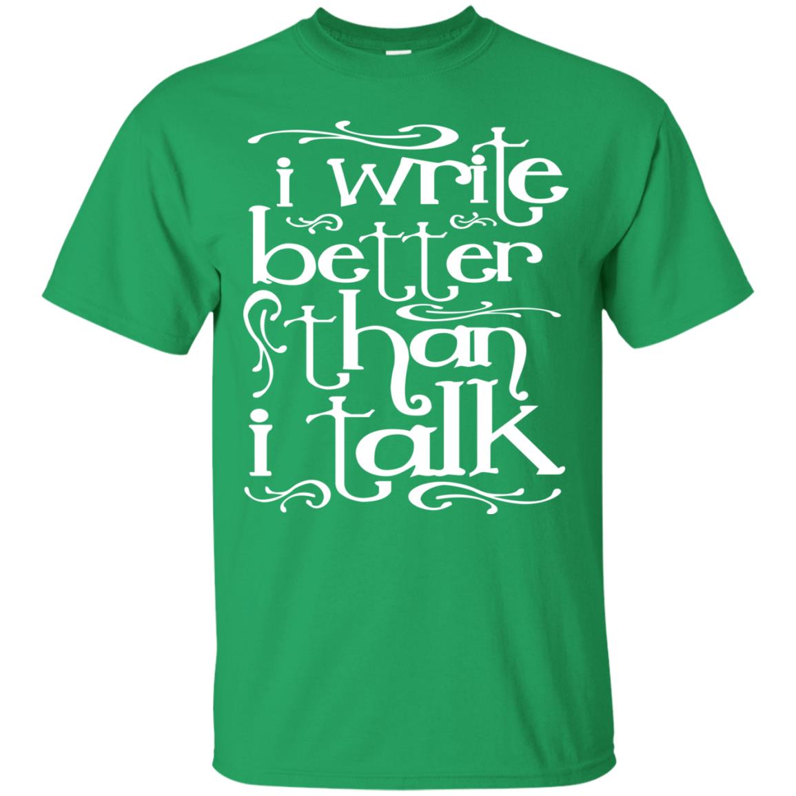 I Write Better Than I Talk Shirts Irish Green