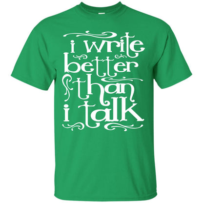 I Write Better Than I Talk Shirts Irish Green