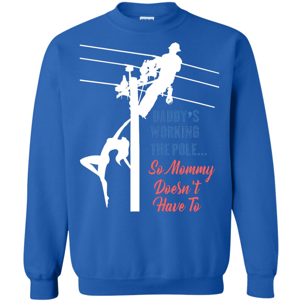 Daddy’s Working The Pole So Mommy Doesn’t Have To Funny Lineman T-shirt Royal