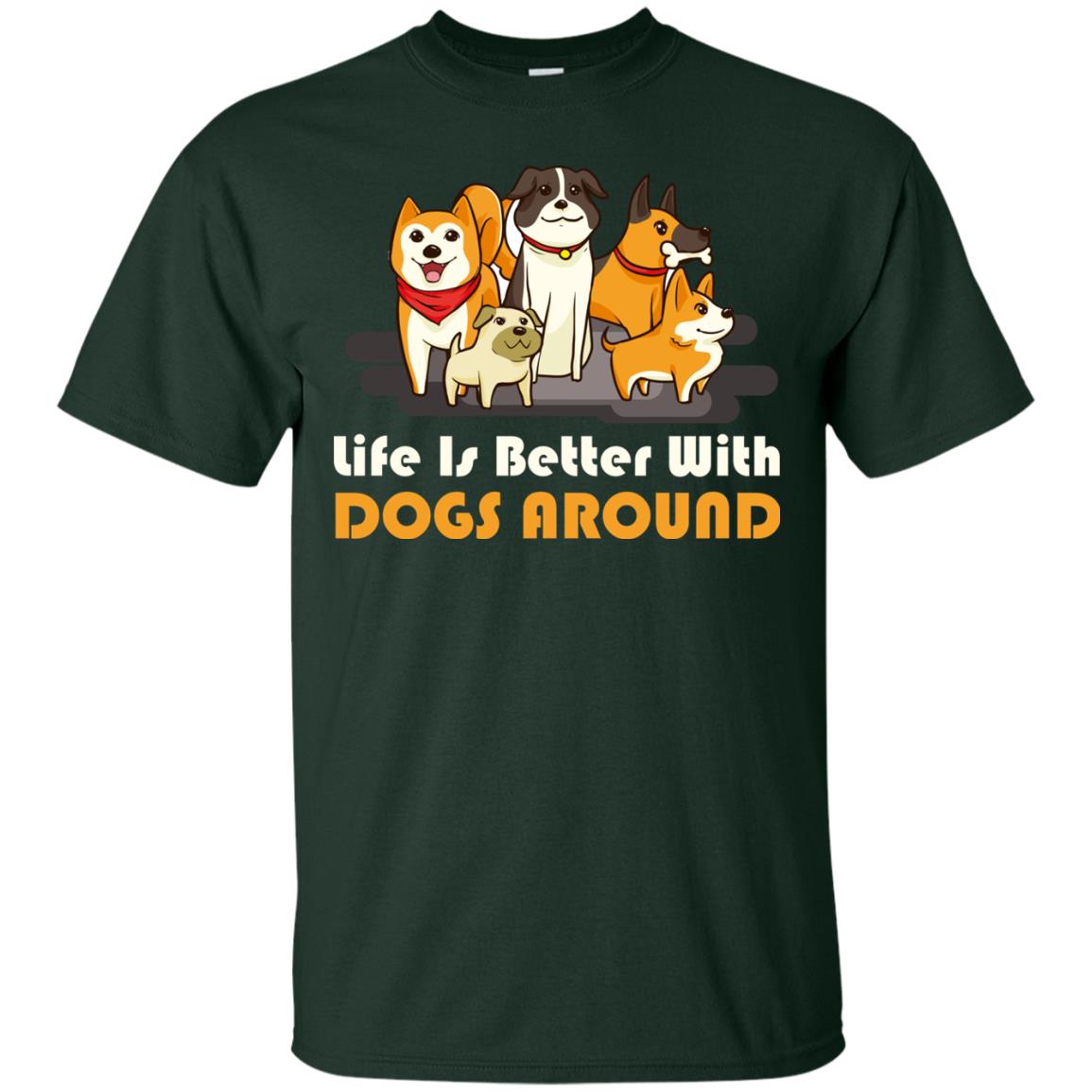 Life Is Better With Dogs Around Best Idea Shirt For Dogs Lover Forest