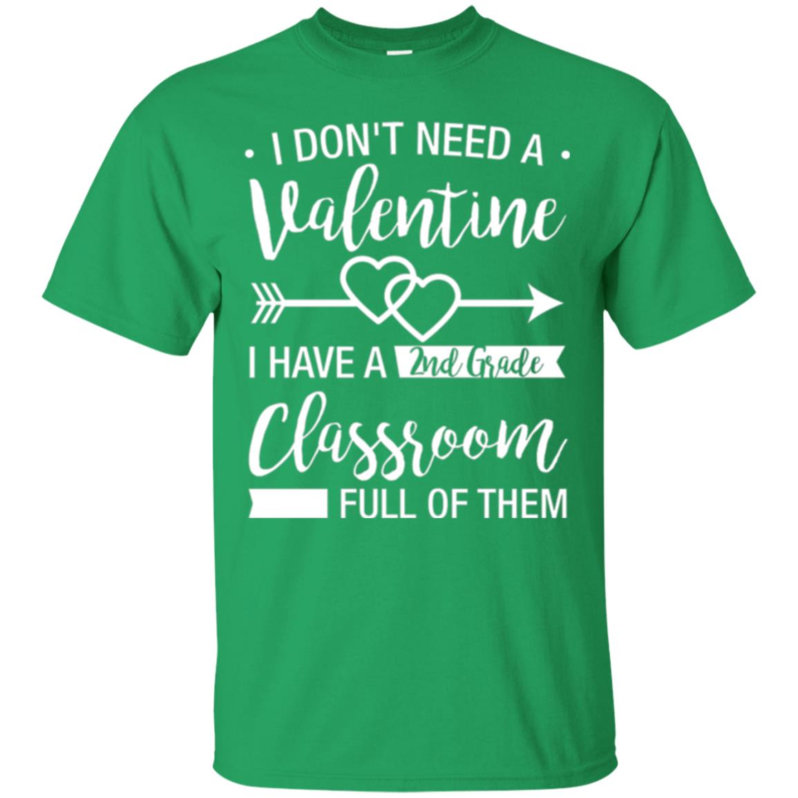 I Don_t Need A Valentines 2nd Grade Teacher T-shirt Irish Green