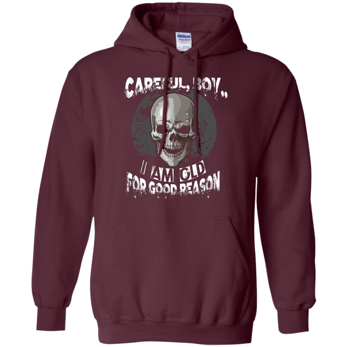 Careful Boy I Am Old For Good Reason T-shirt Maroon