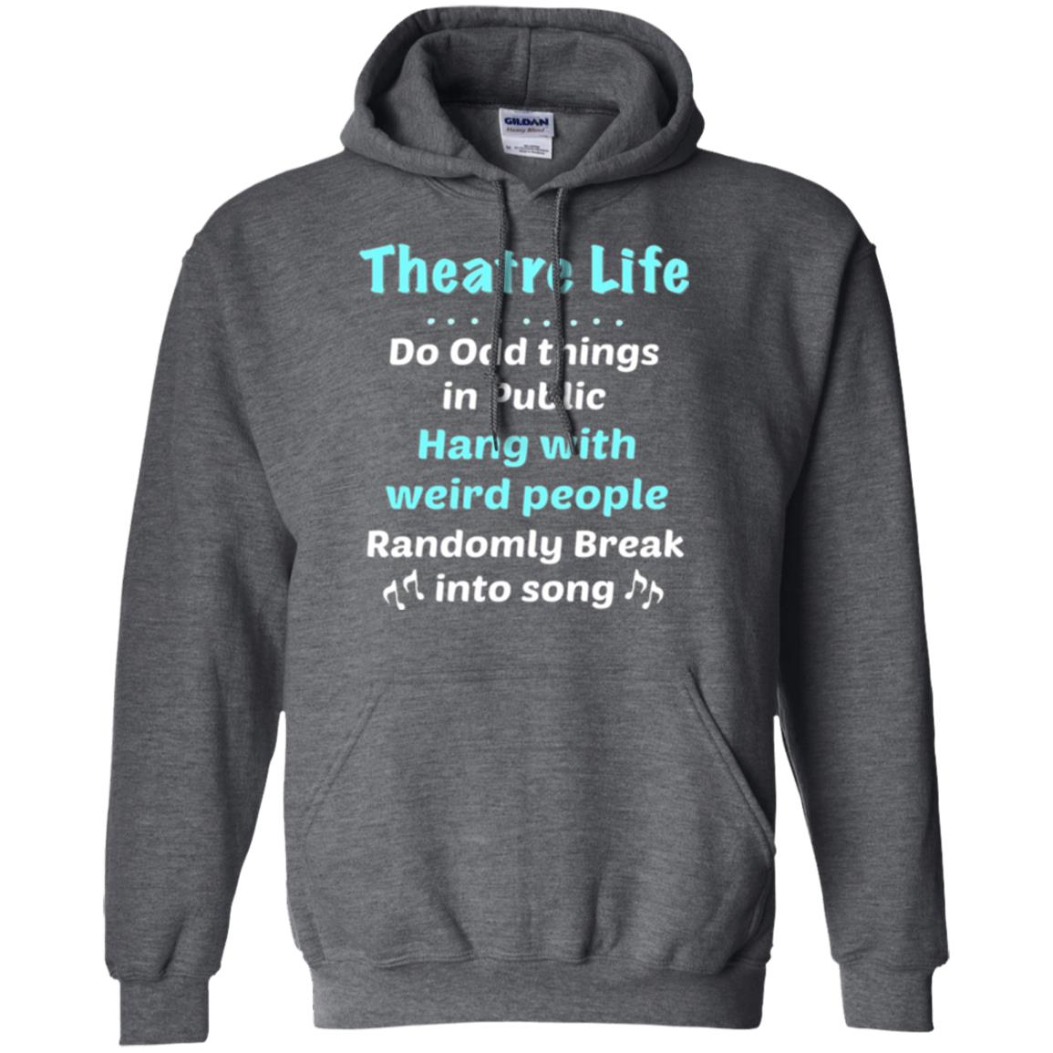 Music Lovers T-shirt Theatre Life Do Odd Things In Public Hang With Weird People Dark Heather