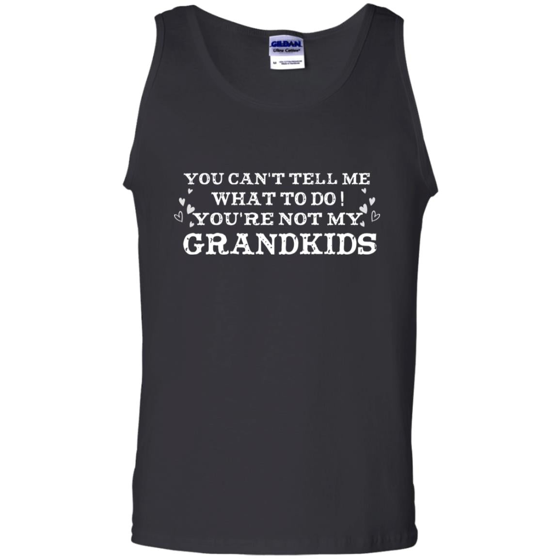 You Can't Tell Me What To Do You're Not My Grandkids Grandparents Gift Shirt Black