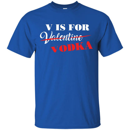 Vodka Lover T-shirt V Is For Vodka Not Valentine Royal