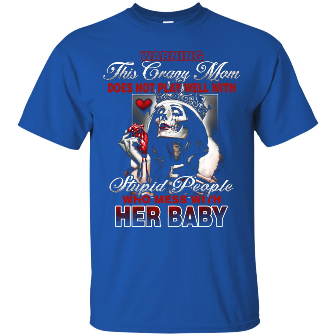 Warning This Crazy Mom Who Mess With Her Baby Mommy Shirt Royal