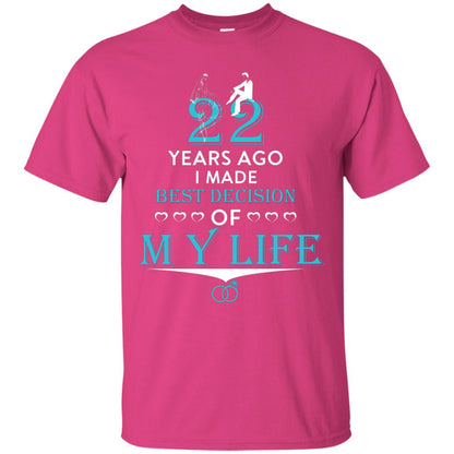 Marriage T-shirt 22 Years Ago I Made Best Decision Of My Life Heliconia