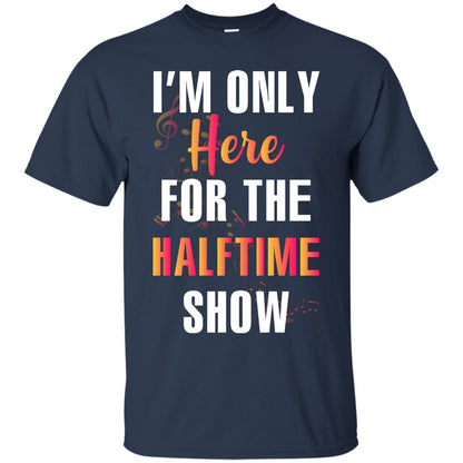 Im Only Here For The Halftime Show Marching Band Music Lovers Shirt Navy