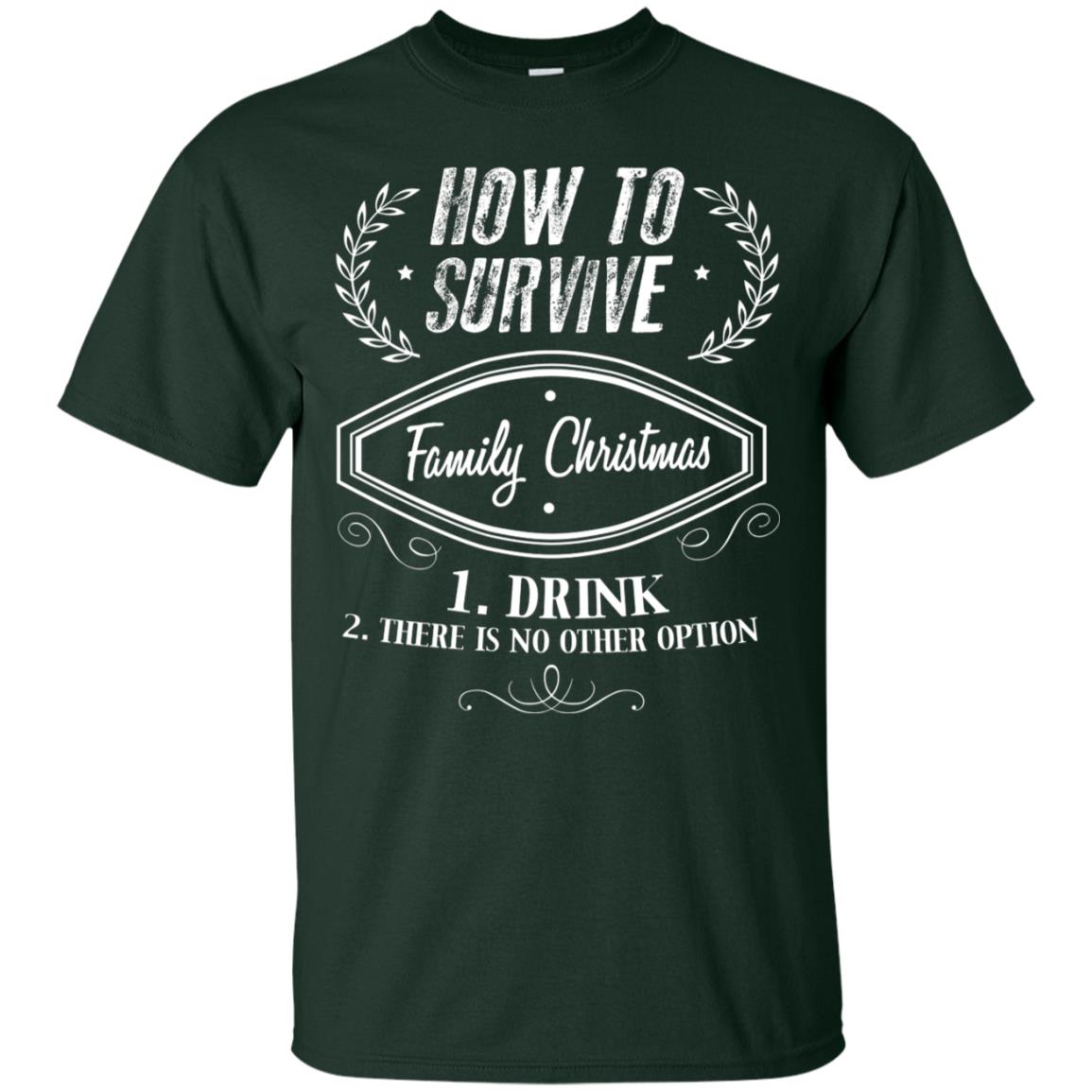 How To Survive Family Christmas Drink And There Is No Other Option X-mas Drinking Gift Shirt Forest