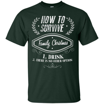 How To Survive Family Christmas Drink And There Is No Other Option X-mas Drinking Gift Shirt Forest