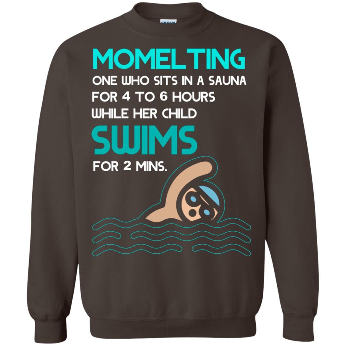 Momelting One Who Sits In A Sauna For 4 To 6 Hours While Her Child Swims For 2 Mins Shirt Dark Chocolate