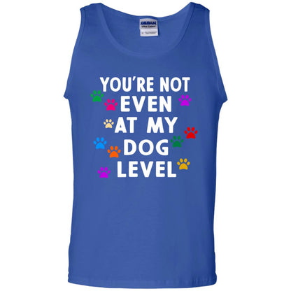 You Are Not Even At My Dog Level Best Quote Shirt Royal