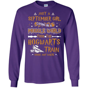 Just A September Girl Living In A Muggle World Took The Hogwarts Train Going Any WhereG240 Gildan LS Ultra Cotton T-Shirt