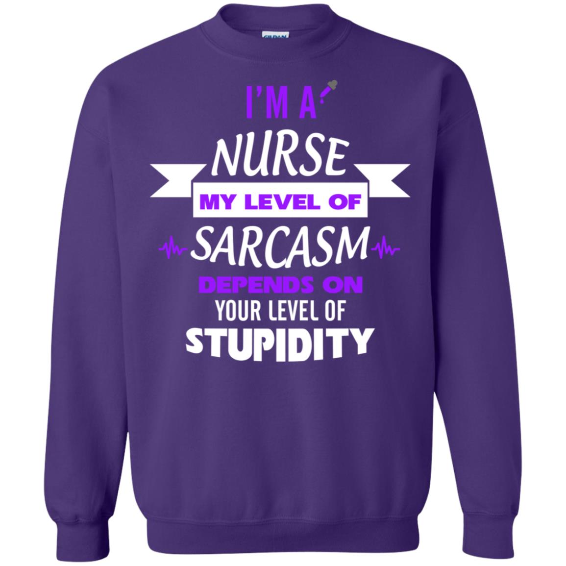 Im A Nurse My Level Of Saracasm Depends On Your Level Of Stupidity Purple
