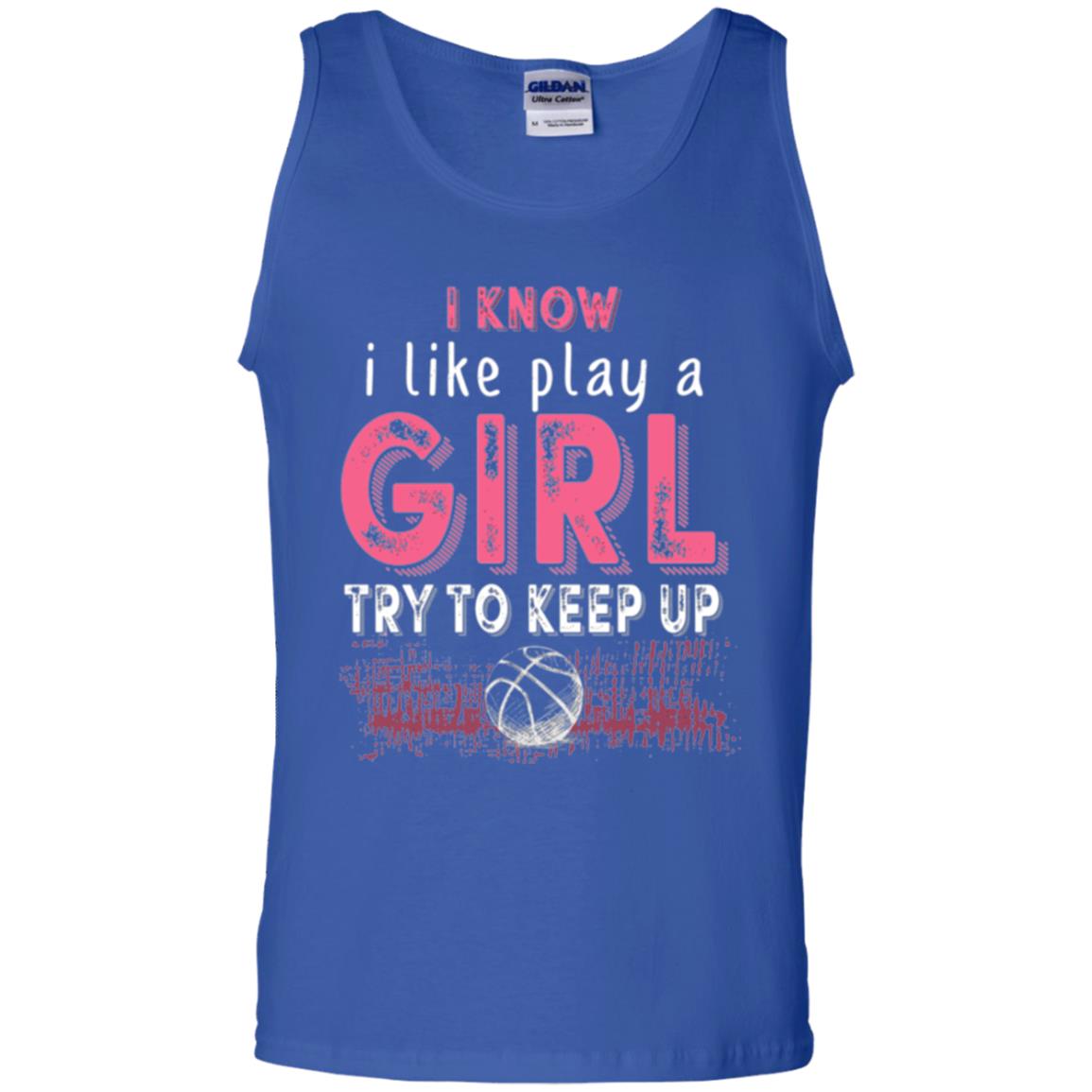 Basketball T-shirt I Know I Like Play A Girl Try To Keep Up Royal