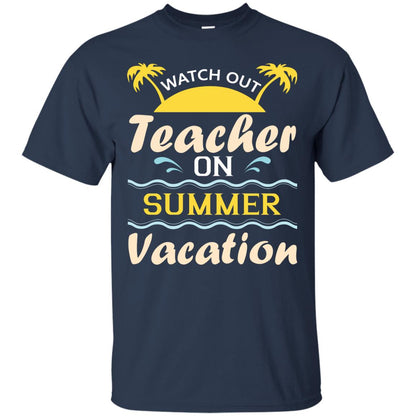 Watch Out Teacher On Summer Vacation Shirt For Teacher Navy