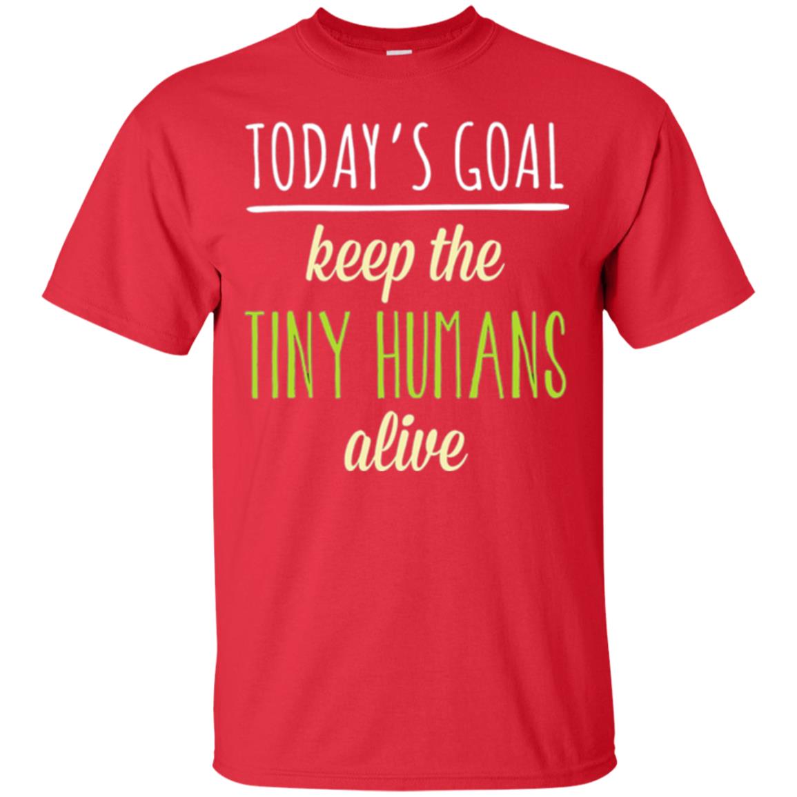 Mommy T-shirt Today_s Goal Keep The Tiny Humans Alive T-shirt Red