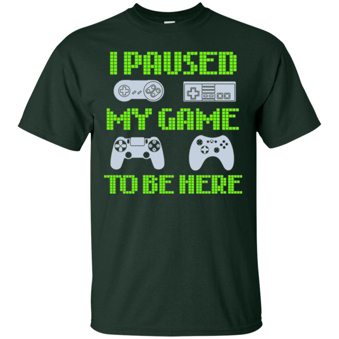 Gamer T-shirt I Paused My Game To Be Here Forest Green