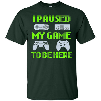 Gamer T-shirt I Paused My Game To Be Here Forest Green