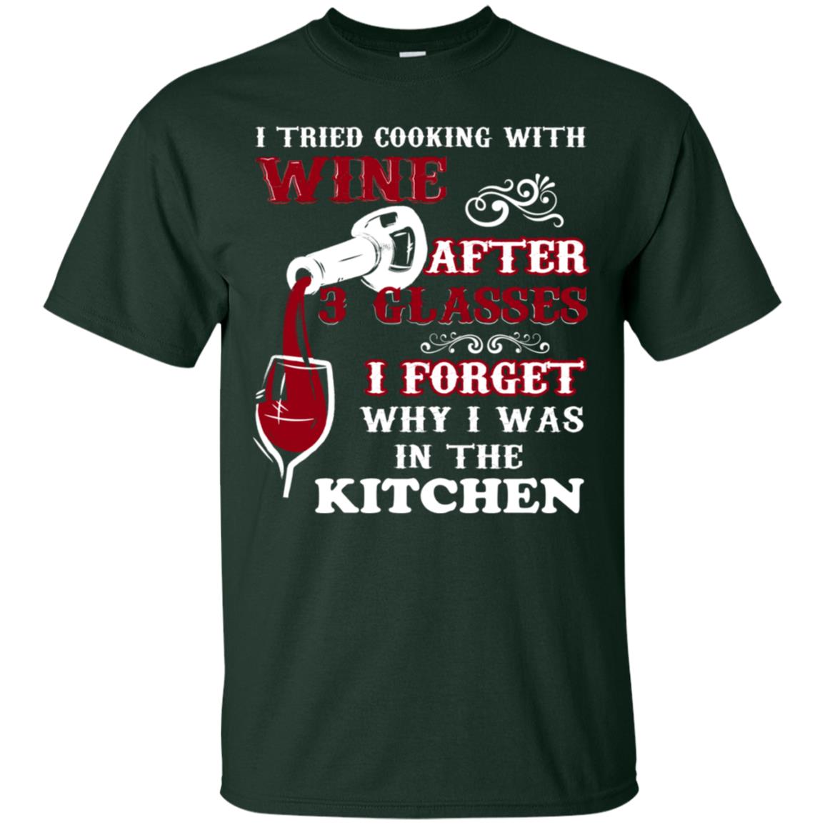 I Tried Cooking With Wine After 3 Glasses I Forget Why I Was In The Kitchen Shirt Forest