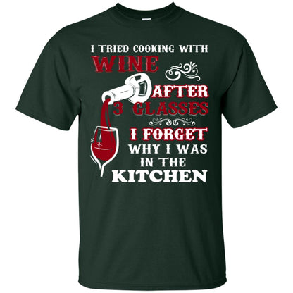 I Tried Cooking With Wine After 3 Glasses I Forget Why I Was In The Kitchen Shirt Forest