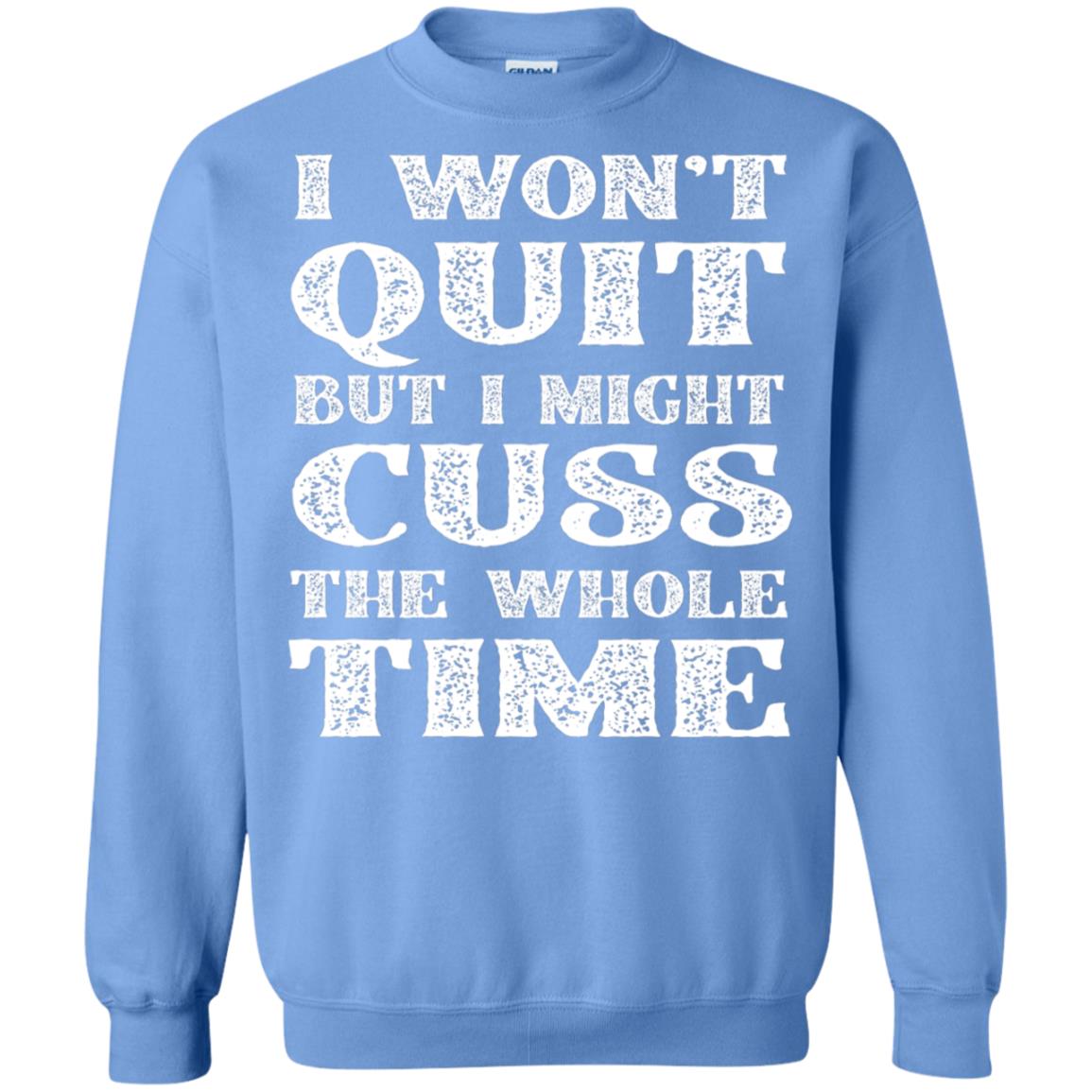 I Won't Quit But I Might Cuss The Whole Time Shirt Carolina Blue