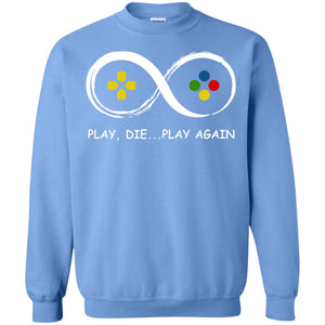 Play Die Play Again Video Games Lovers ShirtG180 Gildan Crewneck Pullover Sweatshirt 8 oz.