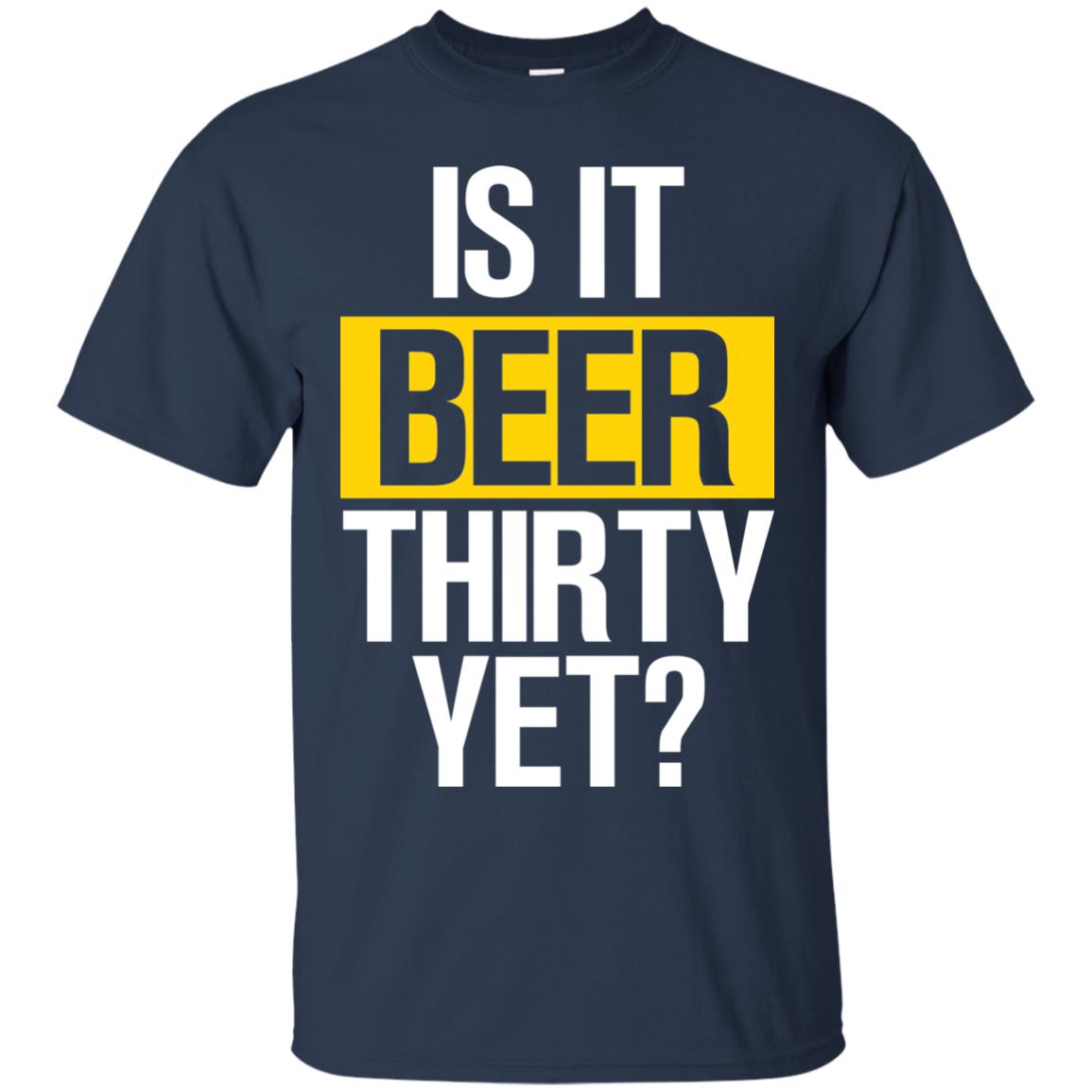 Is It Beer Thirty Yet Shirt Navy
