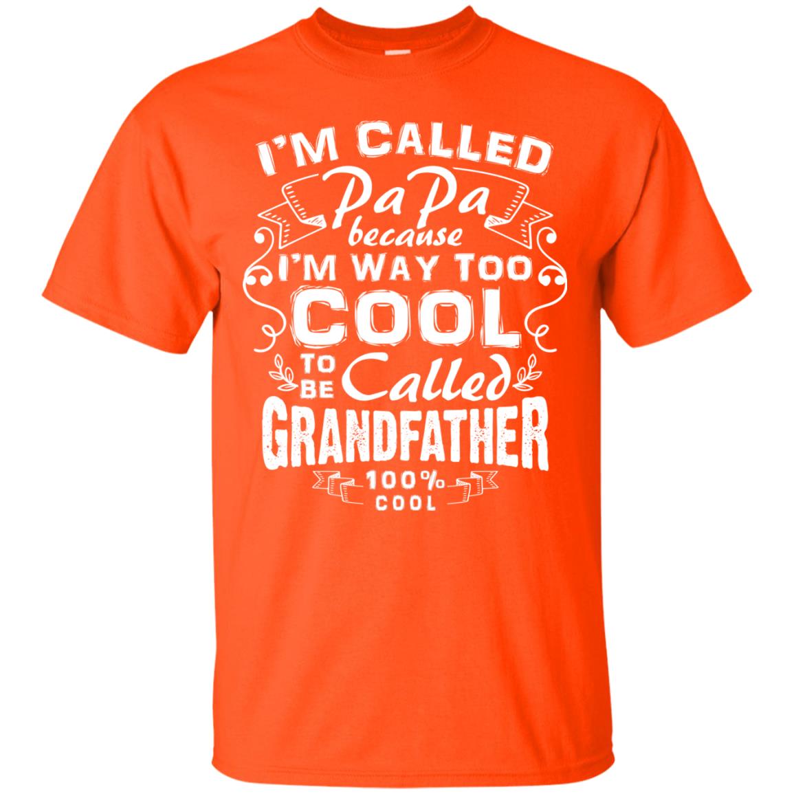 I'm Called Papa Because I'm Way Too Cool To Be Called Grandfather Orange