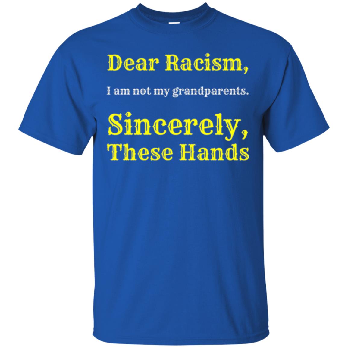 Dear Racism, I Am Not Your Prandparents. Sincerely, These Hand Royal
