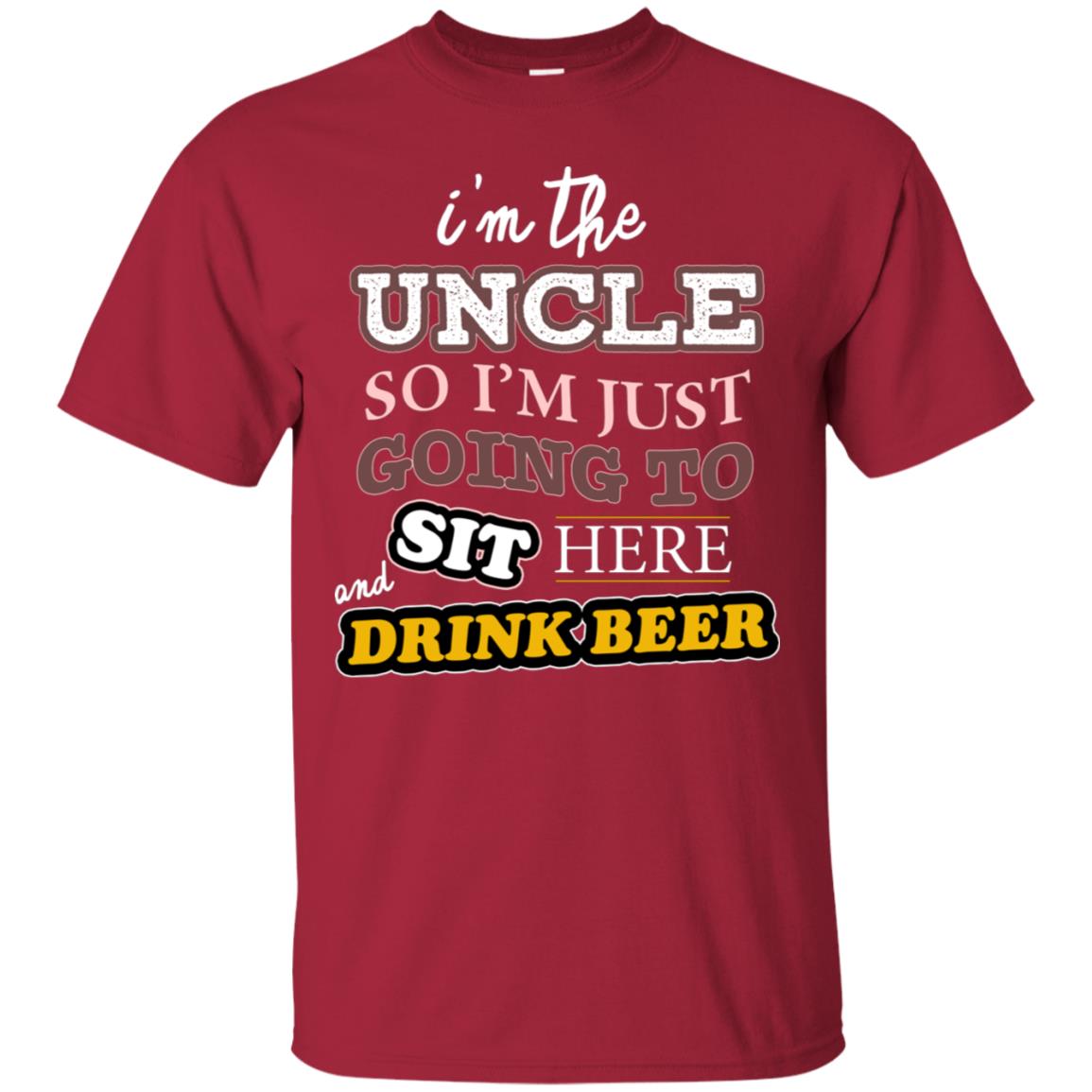 I'm The Uncle So I'm Just Going To Sit Here And Drink Beer Shirt Cardinal