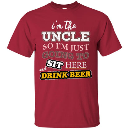 I'm The Uncle So I'm Just Going To Sit Here And Drink Beer Shirt Cardinal