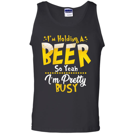 I'm Holding A Beer So Yeah I'm Pretty Busy Funny Beer Gift Shirt Black
