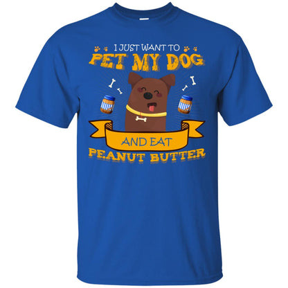 I Just Want To Pet My Dog And Eat Peanut Butter Shirt Royal