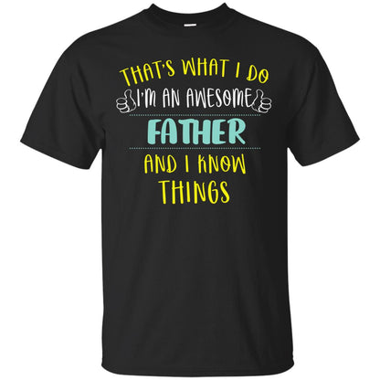 That's What I Do I'm An Awesome Father And I Know Things Daddy Shirt Black