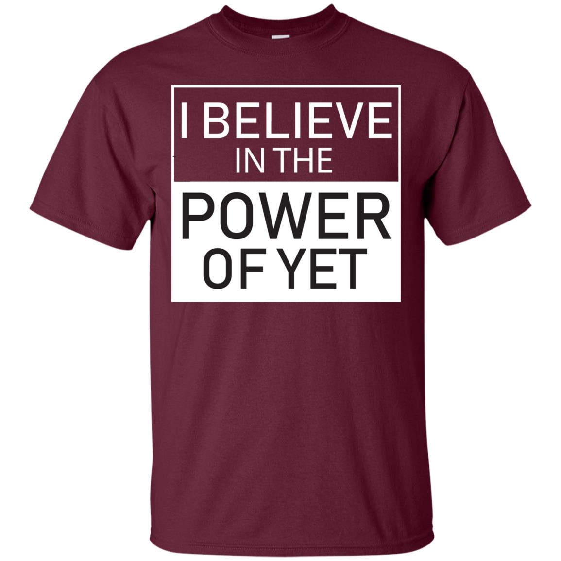 I Believe In The Power Of Yet T-shirt Maroon