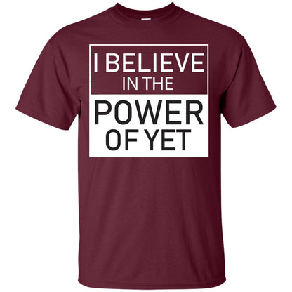 I Believe In The Power Of Yet T-shirt Maroon
