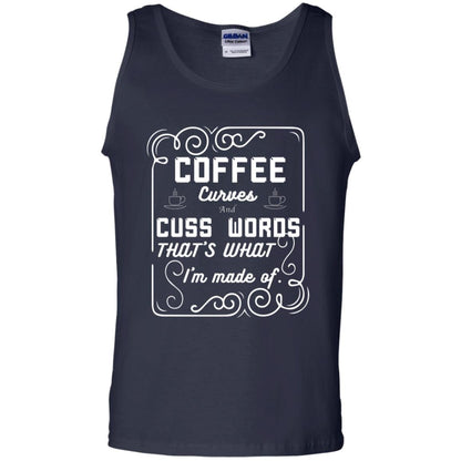 Coffee Curves And Cuss Words That's What I'm Made Of Shirt Navy