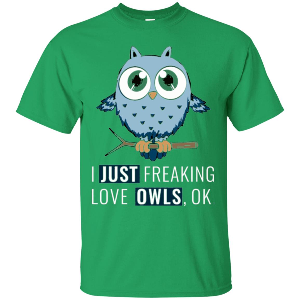 Owl Lovers T-shirt I Just Freaking Love Owls Ok Irish Green
