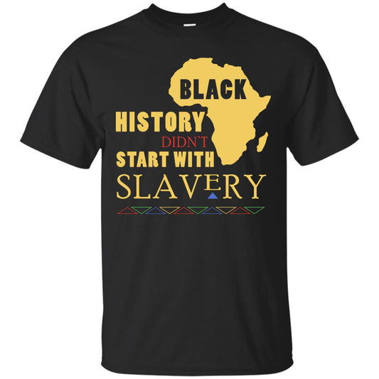 African American T-shirt Black History Didn't Start With Slavery Black