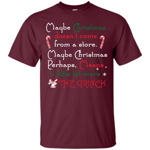 Christmas T-shirt Maybe Christmas Doesn't Come From A Store Maybe Christmas Perhaps Means A Little Bit More The Grinch